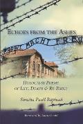 Echoes from the Ashes: Holocaust Poems of Life, Death and Re-Birth