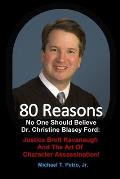 80 Reasons No One Should Believe Dr. Christine Blasey Ford: Justice Brett Kavanaugh And The Art Of Character Assassination!