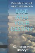 Dive Into Your Destiny: Validation Is Not Your Destination