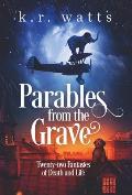 Parables from the Grave: Twenty-two fantasies of death and life