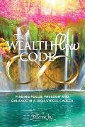 The WealthFlow Code: Finding Focus, Freedom and Balance in a High-Stress Career