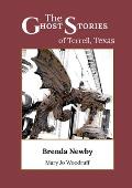 The Ghost Stories of Terrell, Texas: A Collection of True and Amazing Hauntings As Told by Paranormal Investigators
