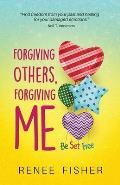 Forgiving Others, Forgiving Me: Be Set Free