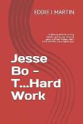 Jesse Bo - T...Hard Work: A military deserter, a drug handler and pusher. A secret agent a Whore Mongol and a killer. Overall, just a regular gu