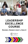 Leadership Excellence Course: Building a Durable Legacy of Quality