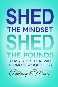 Shed the Mindset Shed the Pounds: 8 Steps That Will Promote Weight Loss