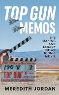 Top Gun Memos The Making & Legacy of an Iconic Movie