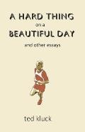 A Hard Thing on a Beautiful Day: and Other Essays