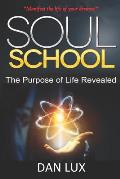 Soul School: The Purpose of Life Revealed