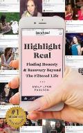 Highlight Real Finding Honesty & Recovery Beyond the Filtered Life