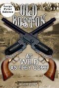 Old Boston: Large Print: As Wild As They Come