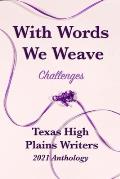 With Words We Weave: Texas High Plains 2021 Anthology: Challenges