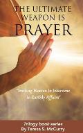 The Ultimate Weapon is Prayer: Inviting Heaven to Intervene in Earthly Affairs