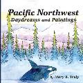 Pacific Northwest Daydreams and Paintings