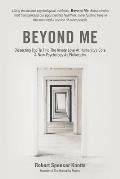 Beyond Me: Dissecting Ego To Find The Innate Love At Humanity's Core (A New Psychology As Philosophy)