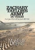 Zachary Taylor's Army in Texas: from Corpus Christi to the Rio Grande 1845 - 1846