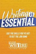 Writing is Essential: How to Use What You've Got to Get the Job Done