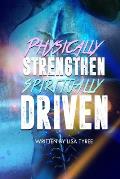 Physically Strengthen Spiritually Driven