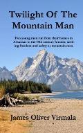 Twilight Of The Mountain Man: Two young men run from their homes in Arkansas to the 19th century frontier, seeking freedom and safety as mountain me