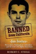 Banned from California: -Jim Foshee- Persecution, Redemption, Liberation ... and the Gay Civil Rights Movement