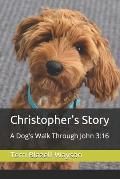 Christopher's Story: A Dog's Walk Through John 3:16