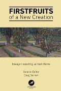 Firstfruits of a New Creation: Essays in Honor of Jerram Barrs