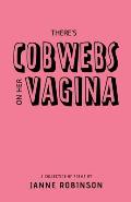 There's Cobwebs On Her Vagina: A Collection of Poems