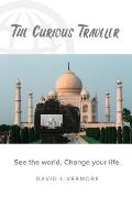 The Curious Traveler: See the world. Change your life.