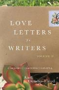 Love Letters to Writers: Encouragement, Accountability, and Truth-Telling: Volume II