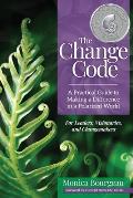 Change Code A Practical Guide to Making a Difference in a Polarized World