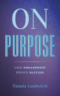 On Purpose: How Engagement Drives Success