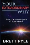 Your Extraordinary Why: Living a Successful Life of Significance