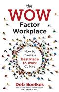 The WOW Factor Workplace: How to Create a Best Place to Work Culture
