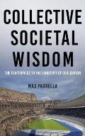 Collective Societal Wisdom: The Centerpiece to the Longevity of Civilization