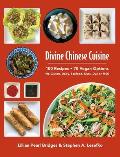 Divine Chinese Cuisine: 100 Recipes - 70 Vegan Options - No Gluten, Dairy, Seafood, Nuts, Dye or MSG