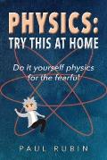 Physics: Try This at Home: Do it yourself physics for the fearful