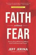 Faith Without Fear: How to Share What You Believe with Confidence and Power
