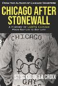 Chicago After Stonewall: A History of LGBTQ Chicago From Gay Lib to Gay Life