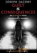Guilt & Consequences: An Illustrated Novel of Psychological Suspense