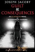 Guilt & Consequences: An Illustrated Novel of Psychological Suspense