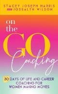 On the Go Coaching: 30 Days of Life and Career Coaching for Women Making Moves