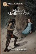 The Maker's Medicine Girl: The Maker's Medicine Girl