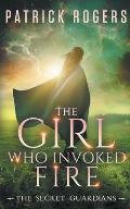 The Girl Who Invoked Fire: The Secret Guardians, Book 2