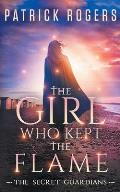 The Girl Who Kept the Flame: The Secret Guardians, Book 3
