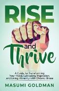 Rise and Thrive: A Guide for Transforming Your Mood, Cultivating Inspiration, and Living Vibrantly with Chronic Illness