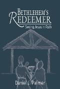 Bethlehem's Redeemer: Seeing Jesus in Ruth