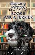 Sleeping between Giants Book 2, Ask a Terrier: Professional Advice from a Licensed Dog