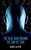 The Blue Man Dreams the End of Time