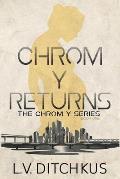 Chrom Y Returns: The Chrom Y Series: Book One