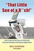 That Little Son of a B**ch!: A Soccer Journey from Tears and Humiliation to National Champions and Hermann Trophy Winner